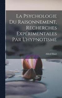 bokomslag La Psychologie Du Raisonnement, Recherches Exprimentales Par L'hypnotisme