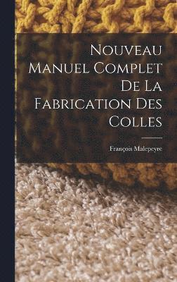 Nouveau Manuel Complet De La Fabrication Des Colles 1