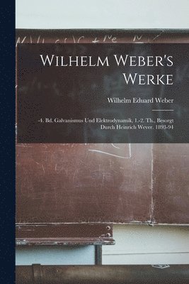 Wilhelm Eduard Weber - Wilhelm Weber's Werke, Häftad