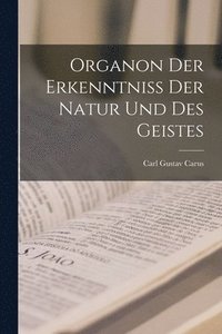 bokomslag Organon Der Erkenntniss Der Natur Und Des Geistes