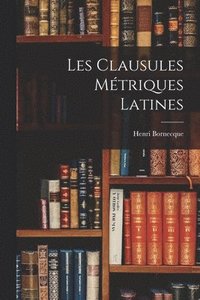 bokomslag Les Clausules Mtriques Latines