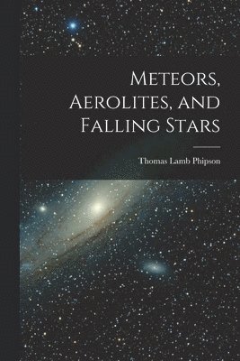 Meteors, Aerolites, and Falling Stars 1