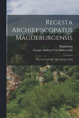 bokomslag Regesta Archiepiscopatus Magdeburgensis