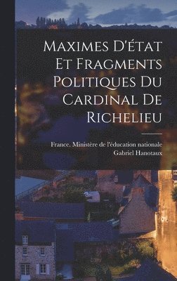 Maximes D'tat Et Fragments Politiques Du Cardinal De Richelieu 1