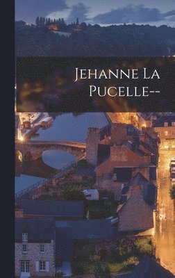 Anonymous - Jehanne La Pucelle--, Inbunden
