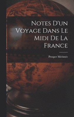Prosper Mérimée - Notes D'un Voyage Dans Le Midi De La France, Inbunden