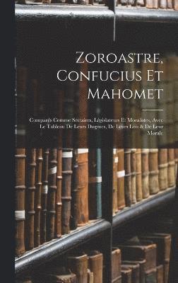 Zoroastre, Confucius Et Mahomet 1