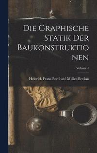 bokomslag Die Graphische Statik Der Baukonstruktionen; Volume 1