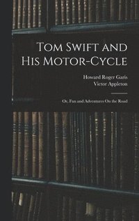 bokomslag Tom Swift and His Motor-Cycle; Or, Fun and Adventures On the Road
