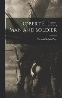 bokomslag Robert E. Lee, Man and Soldier
