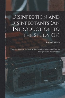 bokomslag Disinfection and Disinfectants (An Introduction to the Study Of)