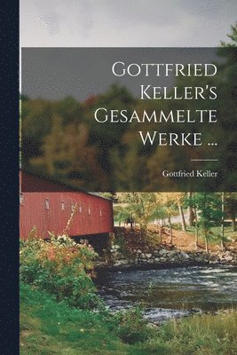 bokomslag Gottfried Keller's Gesammelte Werke ...