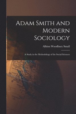 Albion Woodbury Small - Adam Smith and Modern Sociology, Häftad