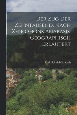 Der Zug Der Zehntausend, Nach Xenophons Anabasis, Geographisch Erlutert 1