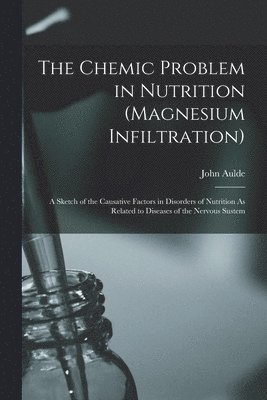 bokomslag The Chemic Problem in Nutrition (Magnesium Infiltration)