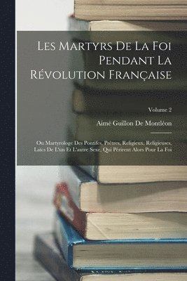 bokomslag Les Martyrs De La Foi Pendant La Rvolution Franaise