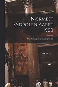 bokomslag Nærmest Sydpolen Aaret 1900