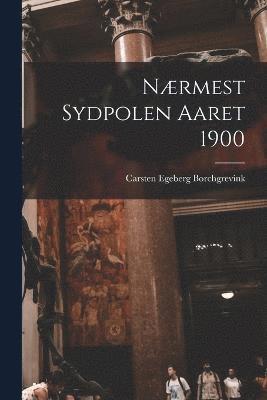 bokomslag Nrmest Sydpolen Aaret 1900