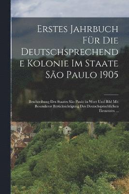 Erstes Jahrbuch Fr Die Deutschsprechende Kolonie Im Staate So Paulo 1905 1