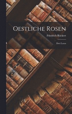 Friedrich Rückert - Oestliche Rosen, Inbunden