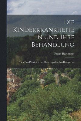 bokomslag Die Kinderkrankheiten Und Ihre Behandlung