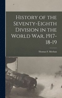 bokomslag History of the Seventy-Eighth Division in the World War, 1917-18-19