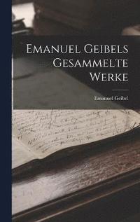 bokomslag Emanuel Geibels Gesammelte Werke
