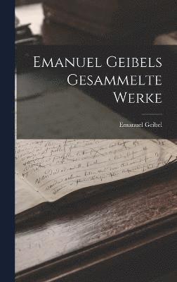 Emanuel Geibels Gesammelte Werke 1