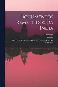 bokomslag Documentos Remettidos Da India; Ou, Livros Das Mones, Publ. Sob a Direco De R.a. De Bulho Pato