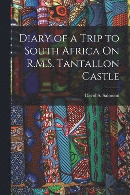 Diary of a Trip to South Africa On R.M.S. Tantallon Castle 1