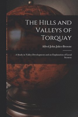 Alfred John Jukes-Browne - Hills and Valleys of Torquay, Häftad