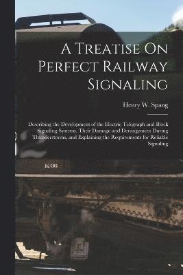 bokomslag A Treatise On Perfect Railway Signaling