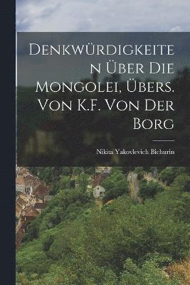 bokomslag Denkwrdigkeiten ber Die Mongolei, bers. Von K.F. Von Der Borg