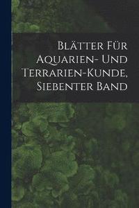 bokomslag Bltter Fr Aquarien- Und Terrarien-Kunde, Siebenter Band