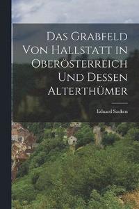 bokomslag Das Grabfeld Von Hallstatt in Obersterreich Und Dessen Alterthmer