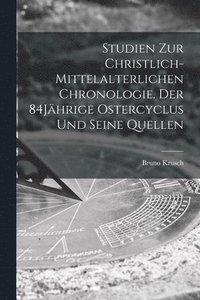 bokomslag Studien zur christlich-mittelalterlichen Chronologie. Der 84Jhrige Ostercyclus und seine Quellen
