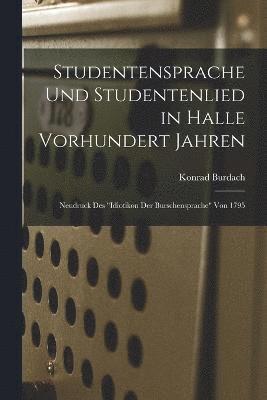 Studentensprache Und Studentenlied in Halle Vorhundert Jahren 1