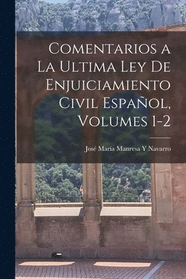 Comentarios a La Ultima Ley De Enjuiciamiento Civil Espaol, Volumes 1-2 1