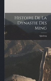 bokomslag Histoire De La Dynastie Des Ming