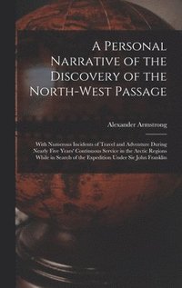 bokomslag A Personal Narrative of the Discovery of the North-West Passage