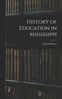 Edward Mayes - History of Education in Mississippi, Inbunden