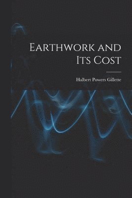 Halbert Powers Gillette - Earthwork and Its Cost, Häftad