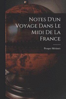 Prosper Mérimée - Notes D'un Voyage Dans Le Midi De La France, Häftad