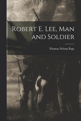 bokomslag Robert E. Lee, Man and Soldier