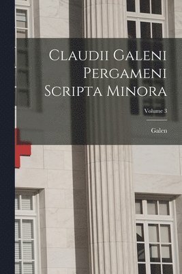 Galen - Claudii Galeni Pergameni Scripta Minora; Volume 3, Häftad
