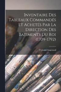 bokomslag Inventaire Des Tableaux Commands Et Achets Par La Direction Des Batiments Du Roi (1709-1792)