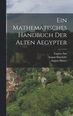 Eugène Sue, August Eisenlohr, August Ahmes - Mathematisches Handbuch der alten Aegypter, Inbunden