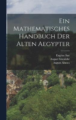 Ein Mathematisches Handbuch der alten Aegypter 1
