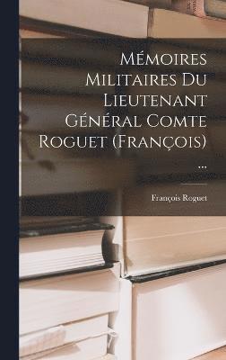 bokomslag Mmoires Militaires Du Lieutenant Gnral Comte Roguet (Franois) ...