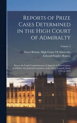 Edward Stanley Roscoe - Reports of Prize Cases Determined in the High Court of Admiralty, Inbunden